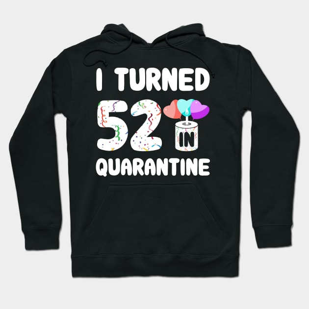 I Turned 52 In Quarantine Hoodie by Rinte